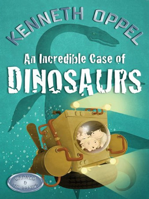 Title details for An Incredible Case of Dinosaurs by Kenneth Oppel - Available